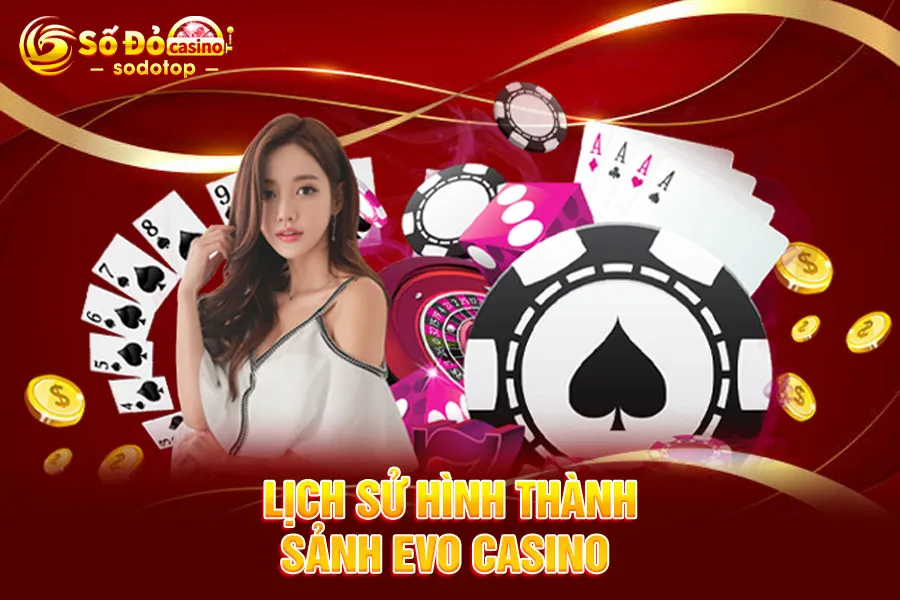 lịch-sử-hình-thành-sảnh evo casino